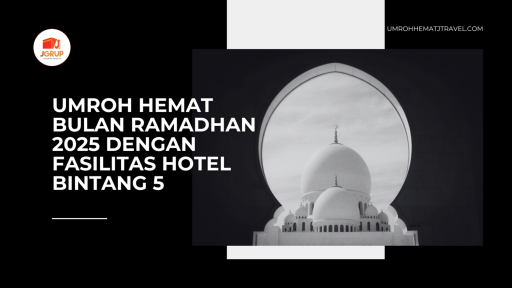 Umroh Hemat Bulan Ramadhan 2025